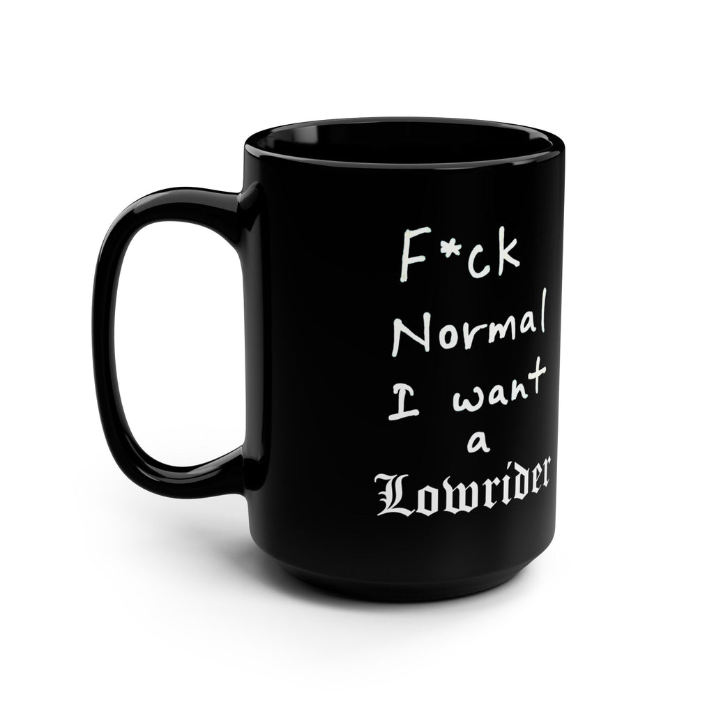 F*ck Normal I want a Lowrider Cute 15oz Black Mug