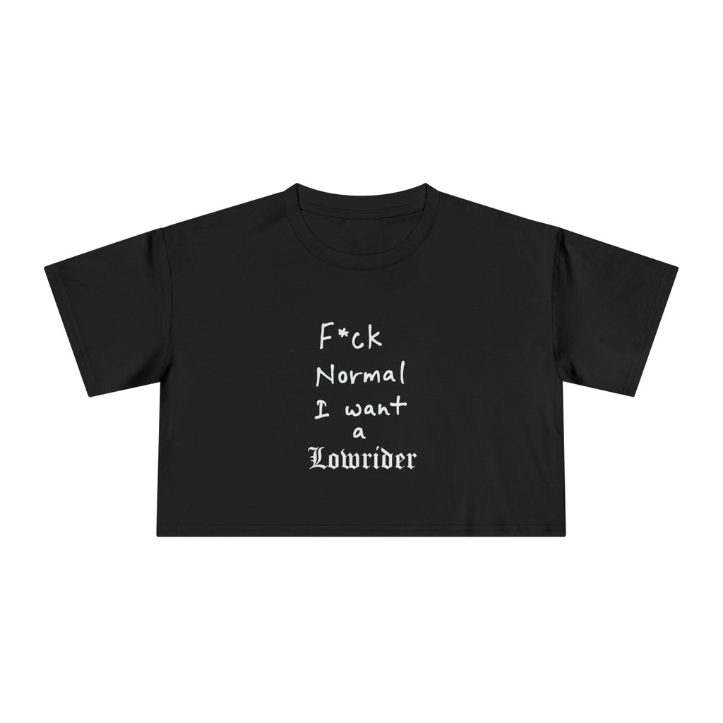 F*ck Normal I Want a Lowrider OG Crop Top
