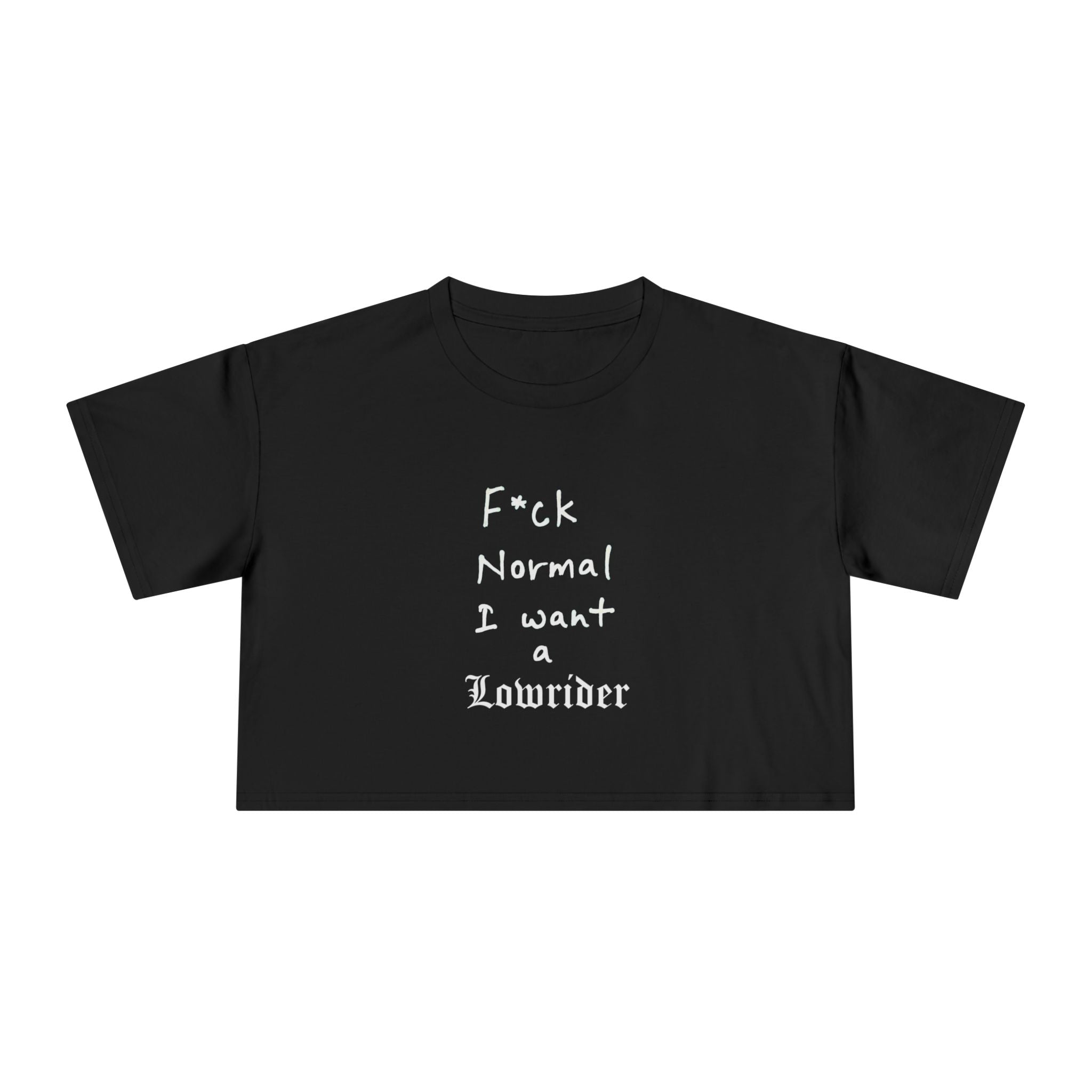 F*ck Normal I Want a Lowrider OG Crop Top
